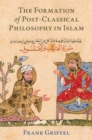 Image for The Formation of Post-Classical Philosophy in Islam