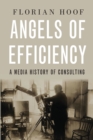 Image for Angels of efficiency  : a media history of consulting