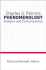 Image for Charles S. Peirce&#39;s Phenomenology: Analysis and Consciousness