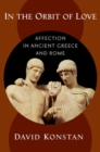 Image for In the orbit of love  : affection in Ancient Greece and Rome