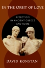 Image for In the Orbit of Love: Affection in Ancient Greece and Rome