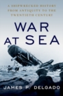 Image for War at sea  : a shipwrecked history from antiquity to the twentieth century