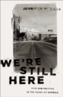 Image for We&#39;re still here  : pain and politics in the heart of America