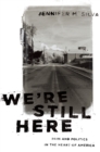 Image for We&#39;re Still Here: Pain and Politics in the Heart of America