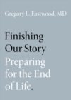 Image for Finishing our story  : preparing for the end of life