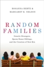 Image for Random Families : Genetic Strangers, Sperm Donor Siblings, and the Creation of New Kin