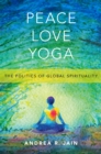 Image for Peace Love Yoga: The Politics of Global Spirituality