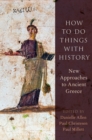 Image for How to Do Things With History: New Approaches to Ancient Greece