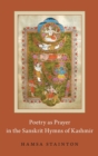 Image for Poetry as prayer in the Sanskrit hymns of Kashmir