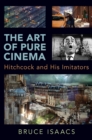 Image for The Art of Pure Cinema: Hitchcock and His Imitators
