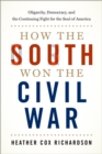Image for How the South won the Civil War: oligarchy, democracy, and the continuing fight for the soul of America