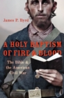 Image for A Holy Baptism of Fire and Blood: The Bible and the American Civil War