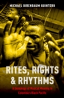 Image for Rites, Rights and Rhythms: A Genealogy of Musical Meaning in Colombia&#39;s Black Pacific