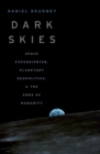 Image for Dark Skies: Space Expansionism, Planetary Geopolitics, and the Ends of Humanity