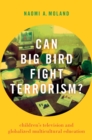 Image for Can Big Bird Fight Terrorism?: Children&#39;s Television and Globalized Multicultural Education