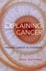 Image for Explaining Cancer: Finding Order in Disorder