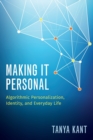 Image for Making it personal  : algorithmic personalization, identity, and everyday life