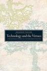 Image for Technology and the virtues  : a philosophical guide to a future worth wanting