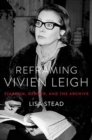 Image for Reframing Vivien Leigh  : stardom, gender and the archive