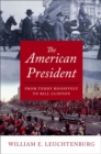Image for The American president  : from Teddy Roosevelt to Bill Clinton