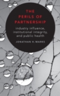 Image for The perils of partnership  : industry influence, institutional integrity, and public health