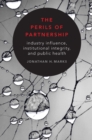 Image for The perils of partnership: industry influence, institutional integrity, and public health