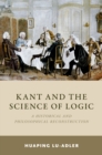 Image for Kant and the science of logic: a historical and philosophical reconstruction