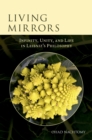 Image for Living Mirrors: Infinity, Unity, and Life in Leibniz&#39;s Philosophy