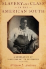 Image for Slavery and class in the American South: a generation of slave narrative testimony, 1840-1865