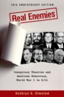 Image for Real enemies  : conspiracy theories and American democracy, World War I to 9/11