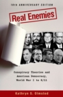 Image for Real enemies: conspiracy theories and American democracy, World War I to 9/11