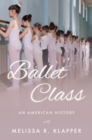Image for Ballet class: an American history