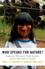 Image for Who speaks for nature?: indigenous movements, public opinion, and the petro-state in Ecuador