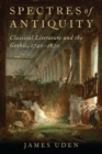 Image for Spectres of Antiquity: Classical Literature and the Gothic, 1740-1830