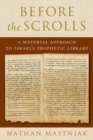 Image for Before the scrolls  : a material approach to Israel&#39;s prophetic library