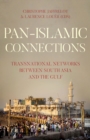 Image for Pan-islamic Connections: Transnational Networks Between South Asia and the Gulf