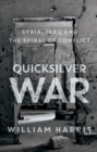 Image for Quicksilver War: Syria, Iraq and the Spiral of Conflict