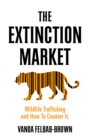 Image for Extinction Market: Wildlife Trafficking and How to Counter It