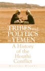 Image for Tribes and Politics in Yemen: A History of the Houthi Conflict