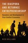 Image for The diaspora and returnee entrepreneurship  : dynamics and development in post-conflict economies