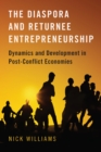 Image for The Diaspora and Returnee Entrepreneurship: Dynamics and Development in Post-Conflict Economies