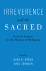 Image for Irreverence and the Sacred: Critical Studies in the History of Religions