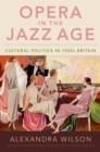 Image for Opera in the jazz age: cultural politics in 1920s Britain