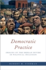 Image for Democratic practice  : origins of the Iberian divide in political inclusion