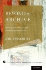 Image for Beyond the archive  : memory, narrative, and the autobiographical process