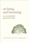 Image for On being and becoming  : an existentialist approach to life