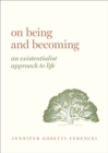 Image for On Being and Becoming: An Existentialist Approach to Life