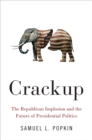 Image for Crackup: The Republican Implosion and the Future of Presidential Politics