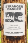 Image for Stranger Danger: Family Values, Childhood, and the American Carceral State