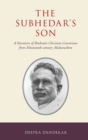 Image for The subhedar&#39;s son  : a narrative of Brahmin-Christian conversion from nineteenth-century Maharashtra